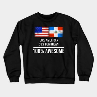 50% American 50% Dominican 100% Awesome - Gift for Dominican Heritage From Dominican Republic Crewneck Sweatshirt